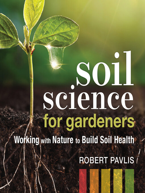 Title details for Soil Science for Gardeners by Robert Pavlis - Available